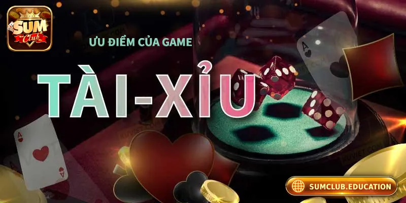 Top Lý Do Không Nên Bỏ Lỡ Tài Xỉu Online Sumclub 2025 5 ưu điểm nổi bật của tài xỉu online tại Sumclub