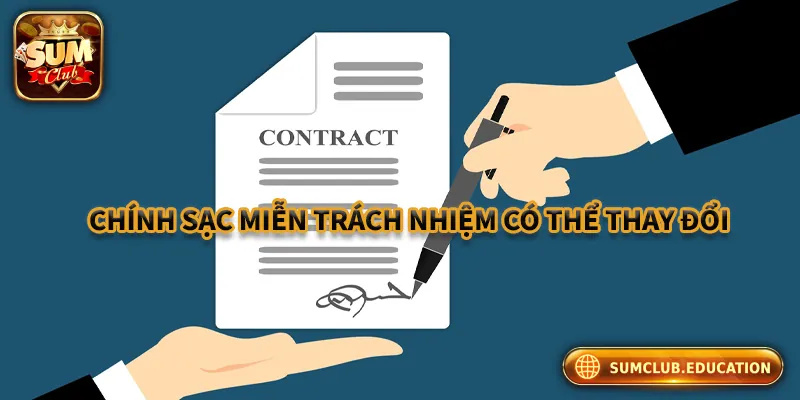 Những Nội Dung Quan Trọng Của Miễn Trách Nhiệm Sumclub Chính sách miễn trách nhiệm có thể được thay đổi