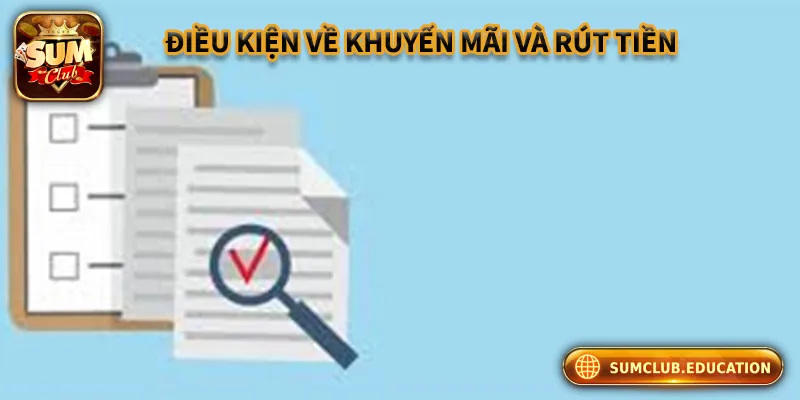Những Quy Định Quan Trọng Về Điều Khoản Điều Kiện Sumclub Những điều kiện trong khuyến mãi và rút tiền