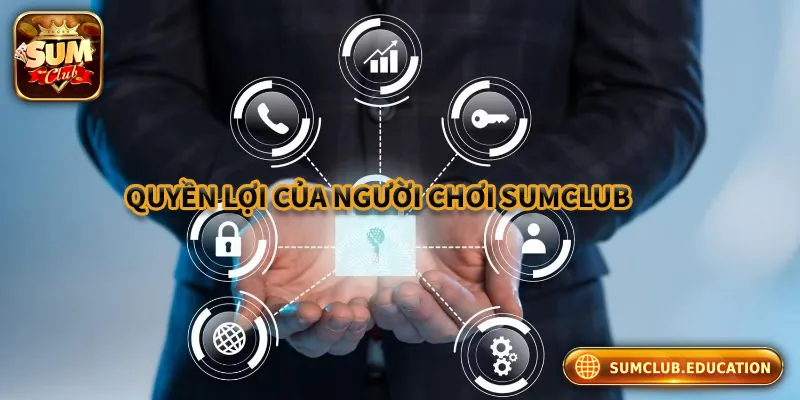 Cam Kết Bảo Vệ Thông Tin Của Chính Sách Bảo Mật Sumclub Quyền lợi của người chơi khi là thành viên tại Sumclub