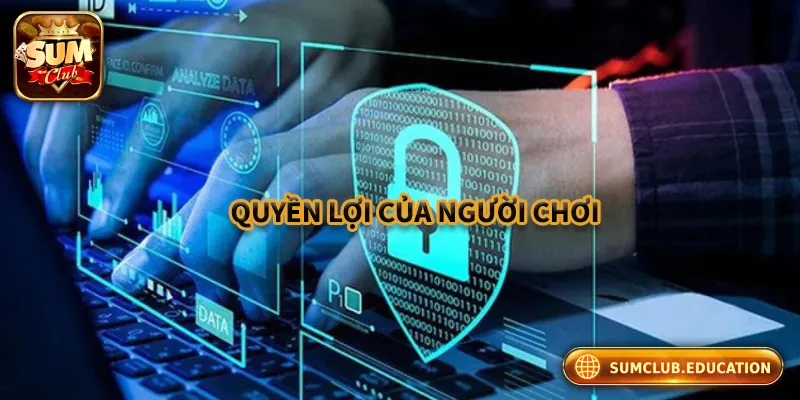 Quyền Riêng Tư Sumclub – Bảo Vệ Thông Tin Người Chơi Tối Đa Quyền lợi của người chơi trong quyền kiểm soát dữ liệu cá nhân