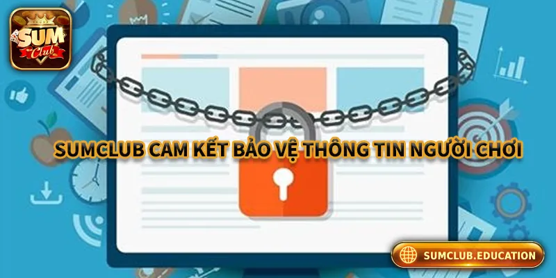 Quyền Riêng Tư Sumclub – Bảo Vệ Thông Tin Người Chơi Tối Đa Sumclub.education cam kết bảo vệ thông tin người chơi