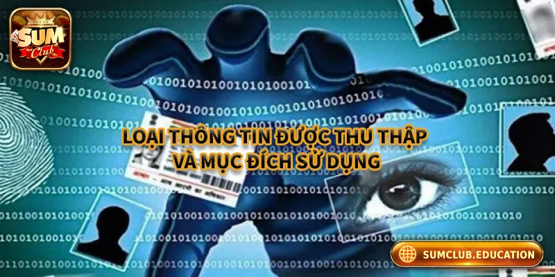 Quyền Riêng Tư Sumclub – Bảo Vệ Thông Tin Người Chơi Tối Đa Thông tin thu thập và mục đích sử dụng
