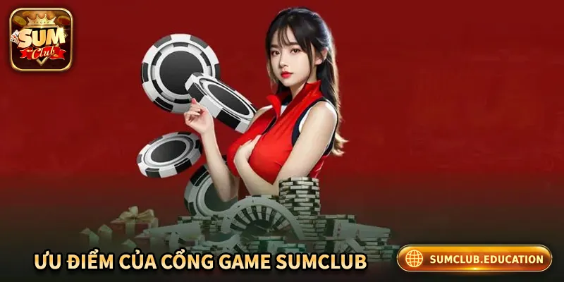 Giới Thiệu Sumclub – Cổng Game Đổi Thưởng Uy Tín Hàng Đầu Ưu điểm của cổng game đổi thưởng Sumclub