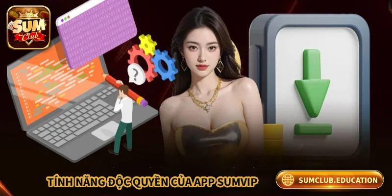 Tải App Sumclub – Trải Nghiệm Chơi Siêu Mượt Trên Điện Thoại Các tính năng độc quyền của app Sumclub