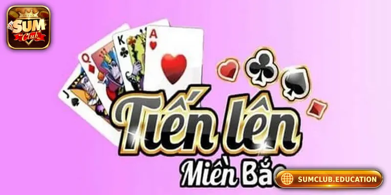 Tiến Lên Miền Bắc – Mẹo Chơi Giúp Bạn Thắng Lớn Đôi nét về game bài tiến lên miền bắc