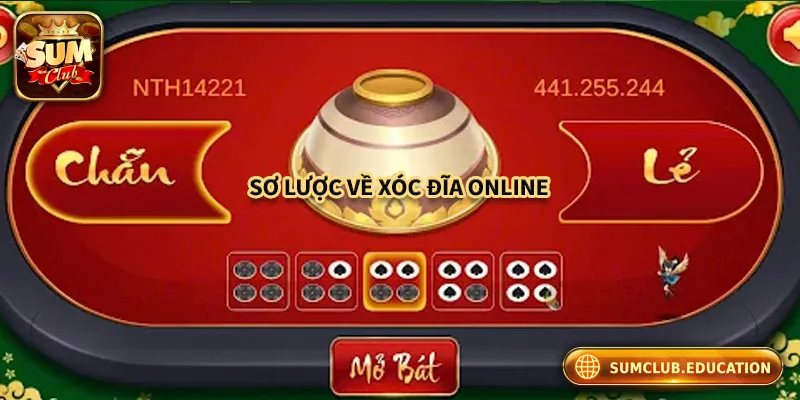 Xóc Đĩa Online – Bí Kíp Hốt Tiền Từ Sumclub Đang Gây Bão! Đôi nét về xóc đĩa online tại Sumclub
