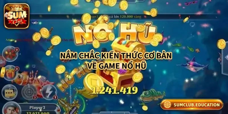 Mẹo Chơi Nổ Hũ: Cách Tăng Cơ Hội Thắng Lớn Mỗi Ngày Nắm chắc kiến thức cơ bản về game nổ hũ