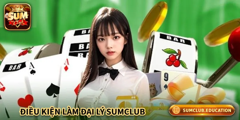 Đại Lý Sumclub – Cơ Hội Kiếm Tiền Hoa Hồng Không Thể Bỏ Lỡ Những điều kiện cần đáp ứng để làm đại lý Sumclub