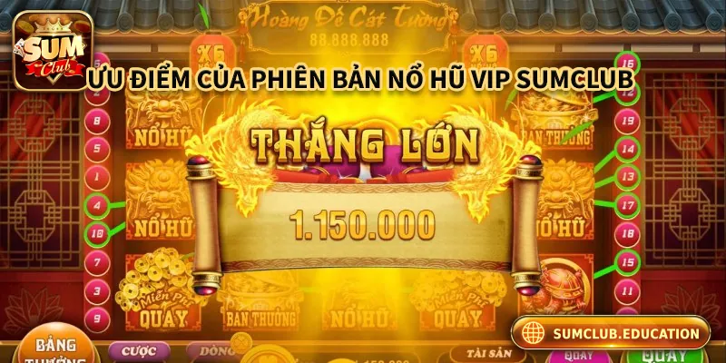 Nổ Hũ VIP - Cơ Hội Trúng Thưởng Khủng Cho Người Chơi Những ưu điểm của phiên bản nổ hũ Vip tại Sumclub