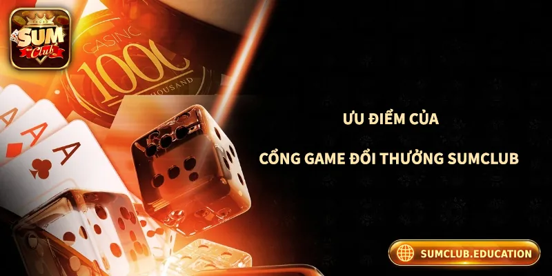 SUMCLUB - Link Truy Cập SUMCLUB.COM Chính Thức Không Bị Chặn Những ưu điểm khiến Sumclub được hàng triệu người chơi yêu thích
