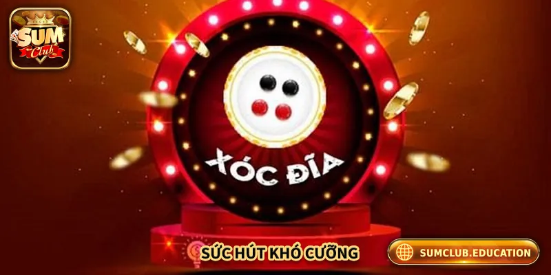 Xóc Đĩa Online – Bí Kíp Hốt Tiền Từ Sumclub Đang Gây Bão! Sức hấp dẫn của xóc đĩa online