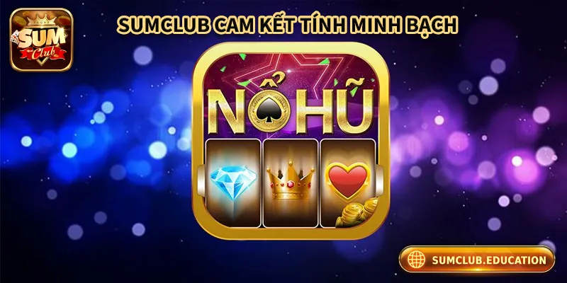 Nổ Hũ VIP - Cơ Hội Trúng Thưởng Khủng Cho Người Chơi Sumclub đảm bảo tính minh bạch trong trò chơi