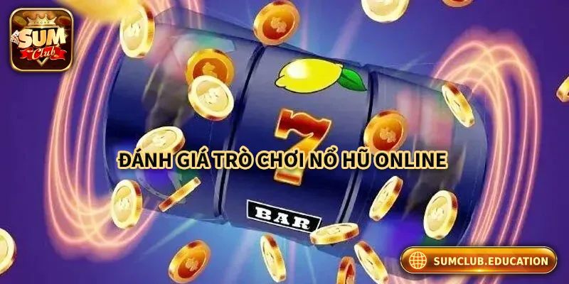 Nổ Hũ Online Sumclub – Săn Thưởng Lớn, Chơi Là Trúng! Ưu điểm và nhược điểm của game nổ hũ online